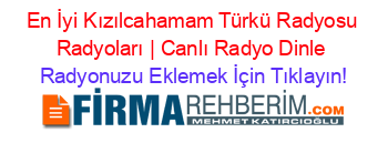 En+İyi+Kızılcahamam+Türkü+Radyosu+Radyoları+|+Canlı+Radyo+Dinle Radyonuzu+Eklemek+İçin+Tıklayın!